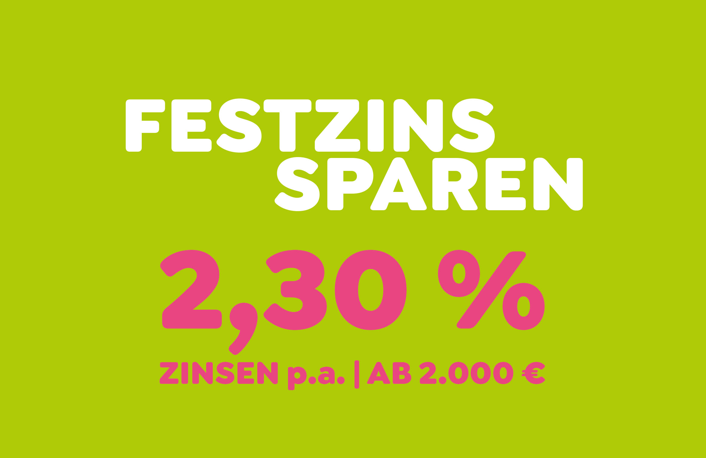 grüner Hintergrund mit weißer und pinkfarbener Aufschrift Festzinssparen 2,50 % Zinsen p.a. ab 2.000 Euro
